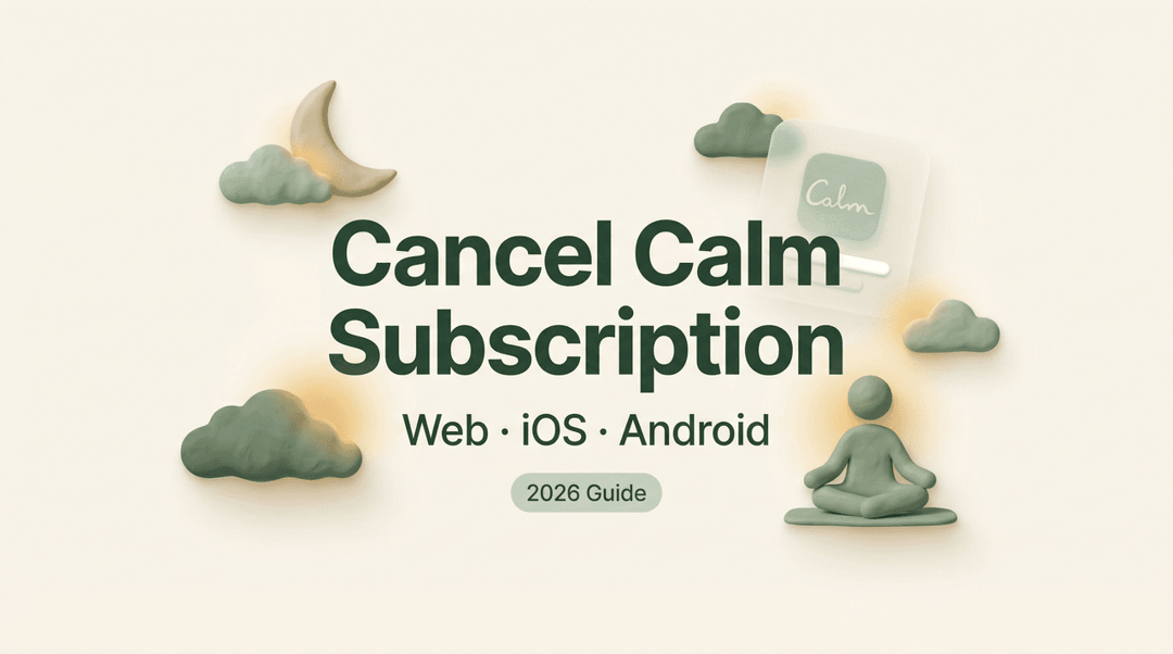 A 2026 guide banner detailing how to cancel calm app subscription across Web, iOS, and Android platforms.