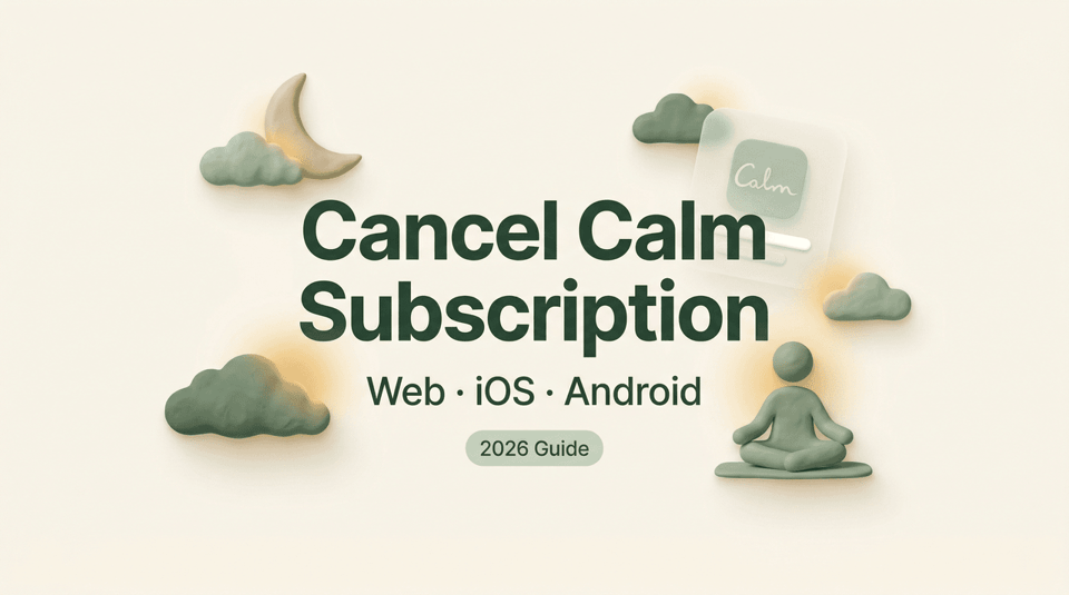 A 2026 guide banner detailing how to cancel calm app subscription across Web, iOS, and Android platforms.